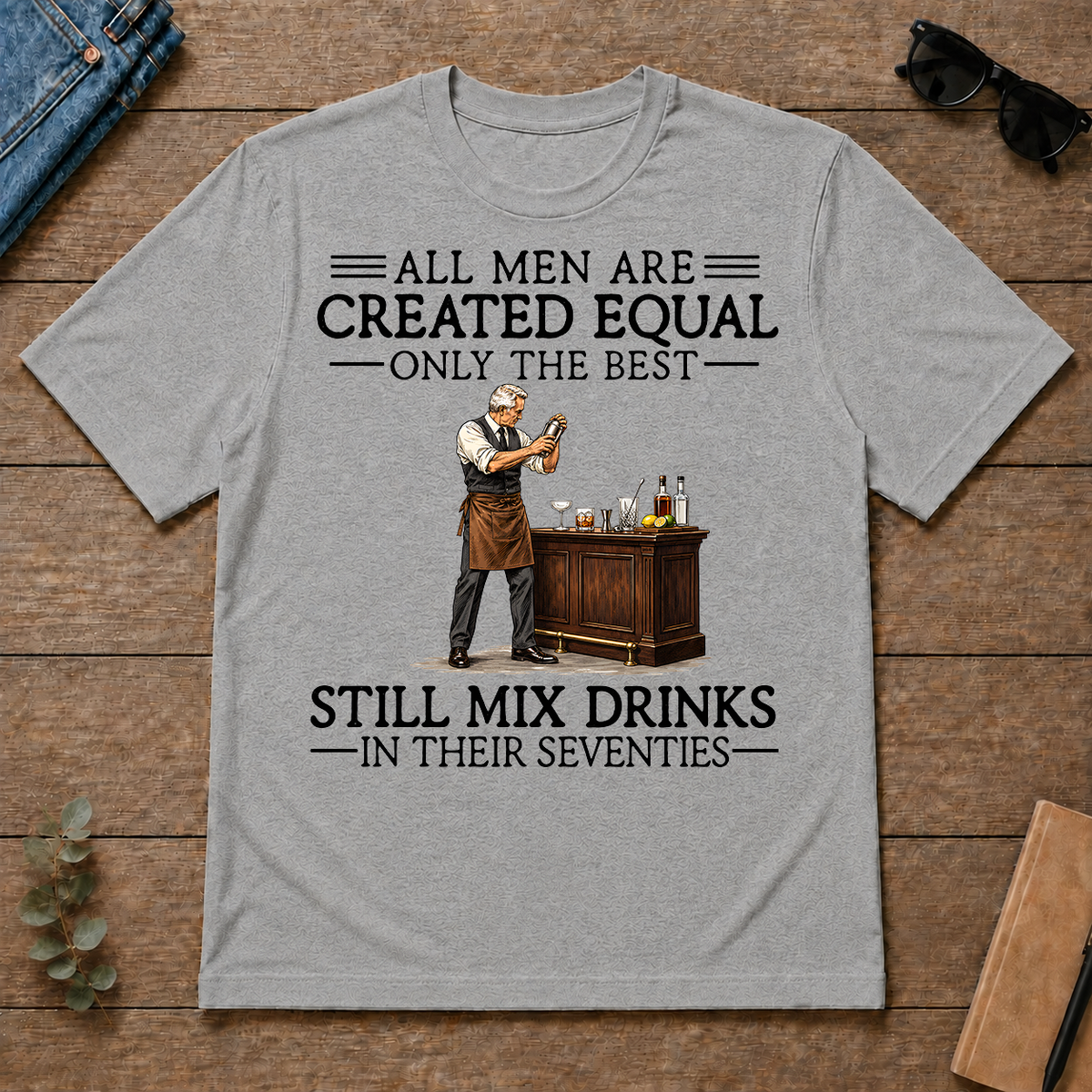 All Men Are Created Equal Only The Best Still Mix Drinks 70s - sport-grey - TS2D-SportGrey