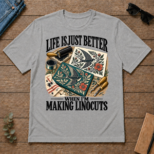 Life Is Just Better When I'm Making Linocuts - sport-grey - TS2D-SportGrey