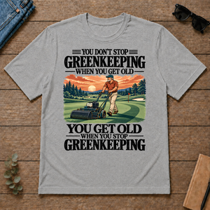 You Get Old When You Stop Greenkeeping - sport-grey - TS2D-SportGrey