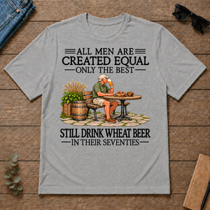 All Men Are Created Equal Only The Best Still Drink Wheat Beer 70s - sport-grey - TS2D-SportGrey