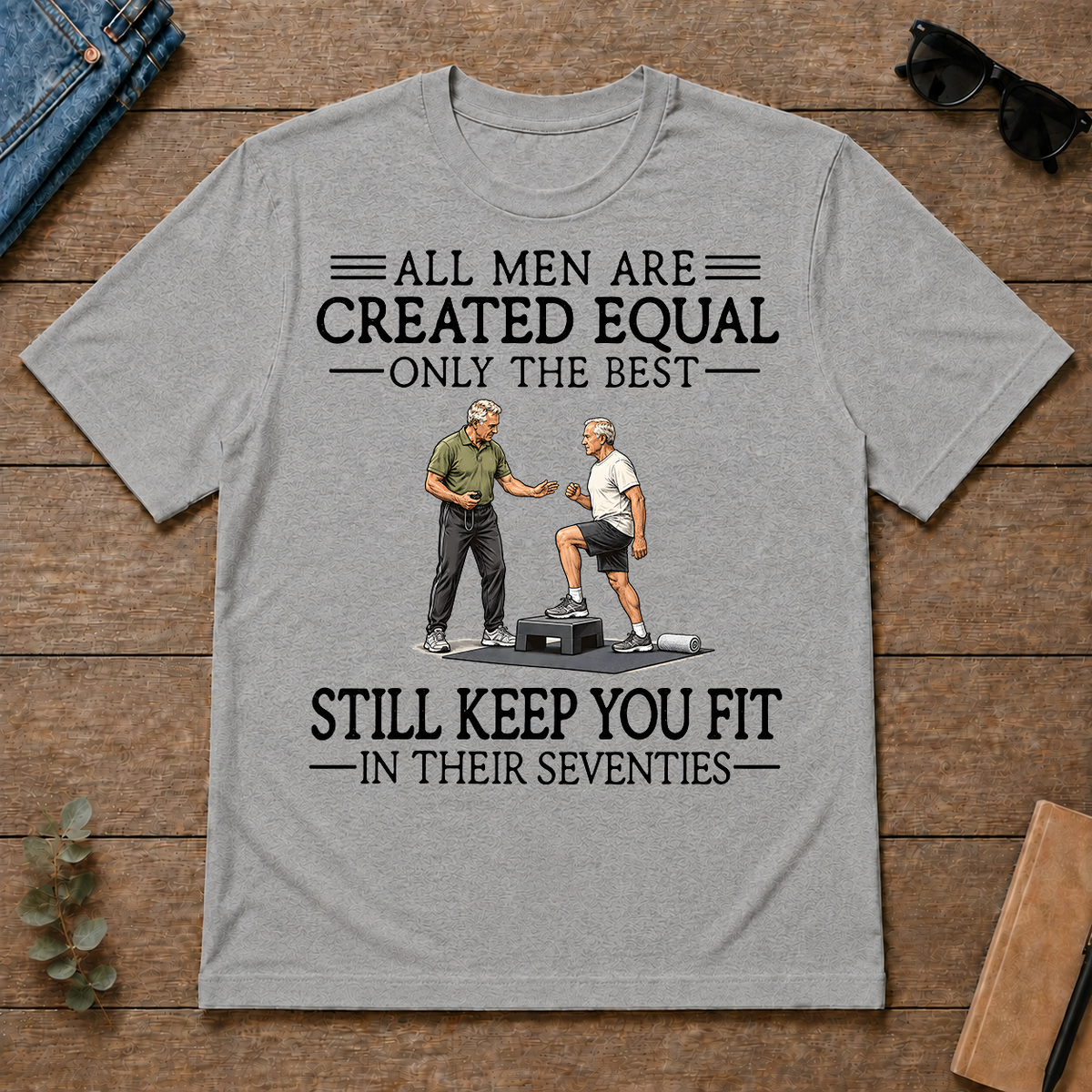 All Men Are Created Equal Only The Best Still Keep You Fit 70s - sport-grey - TS2D-SportGrey