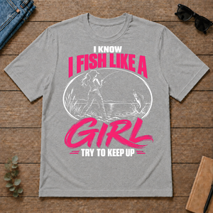 1 I Know I Fish Like A Girl Try To Keep Up - sport-grey - TS2D-SportGrey
