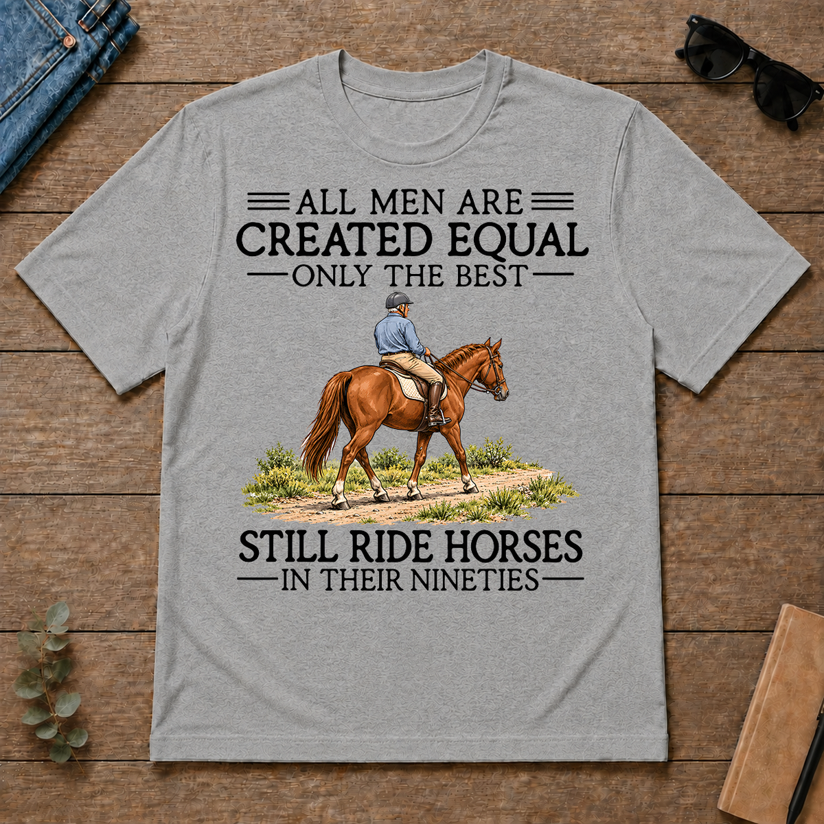 All Men Are Created Equal Only The Best Still Ride Horse 90s - sport-grey - TS2D-SportGrey