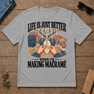 Life Is Just Better When I'm Making Macramé - sport-grey - TS2D-SportGrey