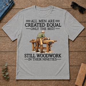 All Men Are Created Equal Only The Best Still Woodwork 90s - sport-grey - TS2D-SportGrey