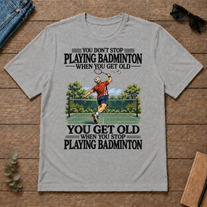 You Don't Stop Playing Badminton When You Get Old - sport-grey - TS2D-SportGrey
