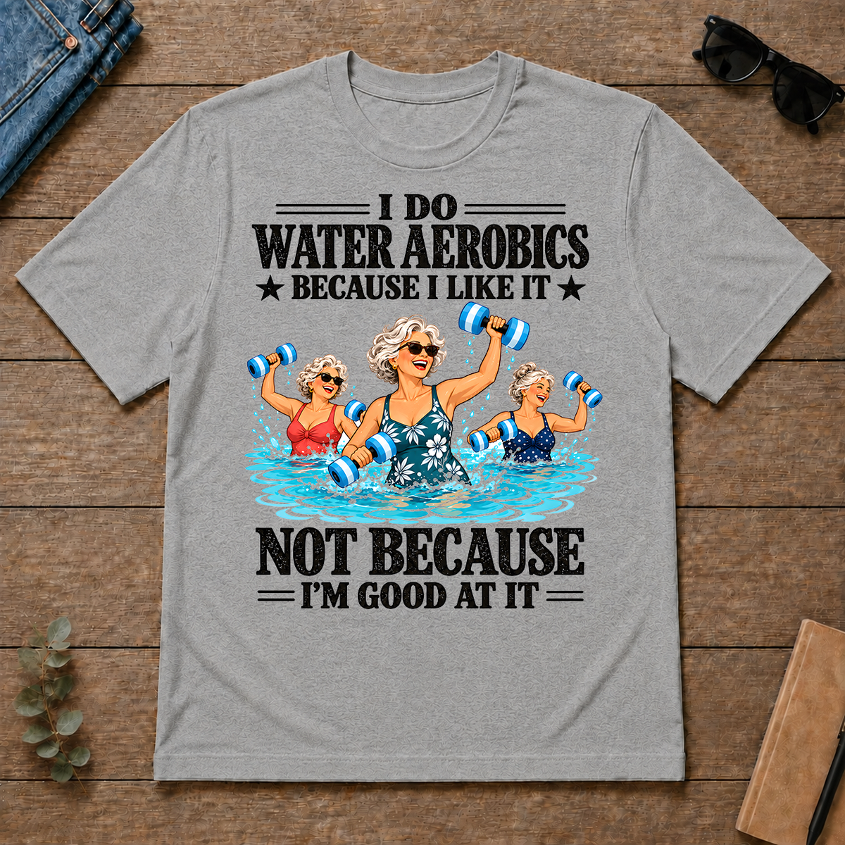 I Do Water Aerobics Because I Like It - sport-grey - TS2D-SportGrey