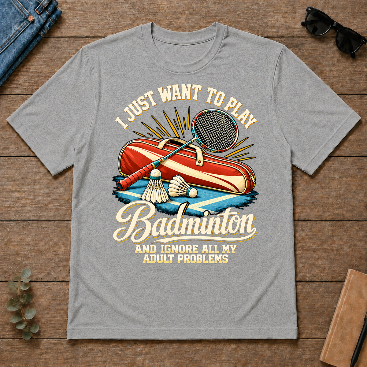 I Just Want To Play Badminton & Ignore All Adult Problems - sport-grey - TS2D-SportGrey