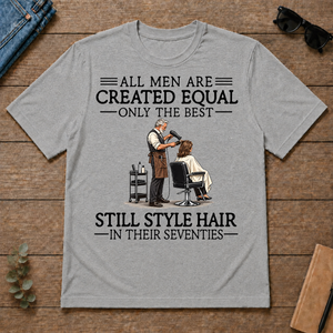 All Men Are Created Equal Only The Best Still Style Hair Stylist 70s - sport-grey - TS2D-SportGrey