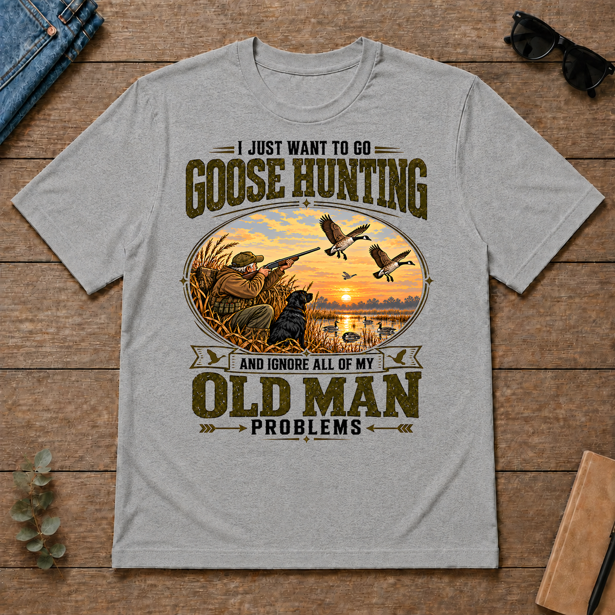 I Just Want To Go Goose Hunting & Ignore All Old Man Problems - sport-grey - TS2D-SportGrey
