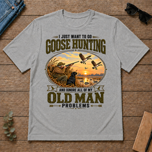 I Just Want To Go Goose Hunting & Ignore All Old Man Problems - sport-grey - TS2D-SportGrey