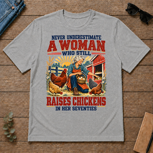 Never Underestimate A Woman Still Raises Chickens In Her 70s - sport-grey - TS2D-SportGrey