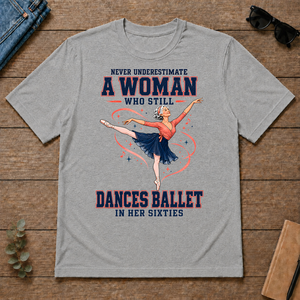 Never Underestimate A Woman Still Dances Ballet In Her 60s - sport-grey - TS2D-SportGrey