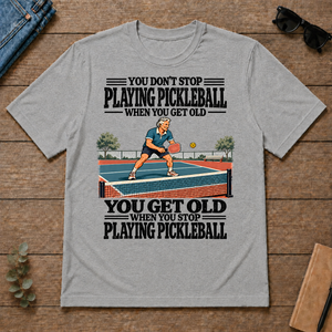 You Get Old When You Stop Playing Pickleball - sport-grey - TS2D-SportGrey