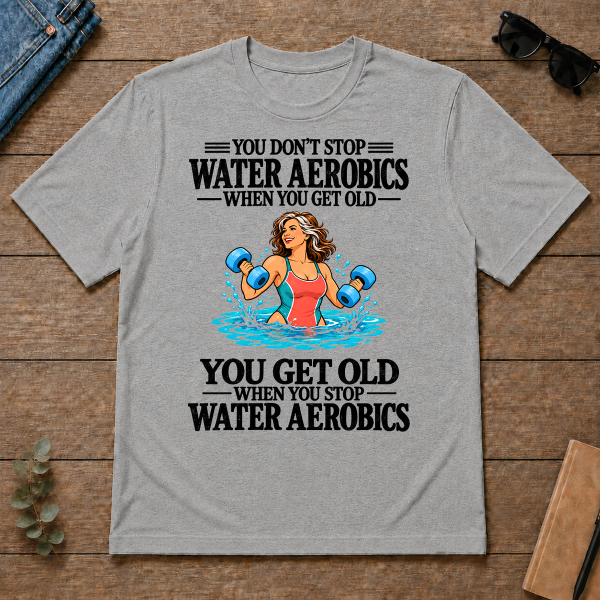 You Get Old When You Stop Water Aerobics - sport-grey - TS2D-SportGrey