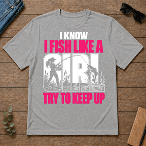 2 I Know I Fish Like A Girl Try To Keep Up - sport-grey - TS2D-SportGrey
