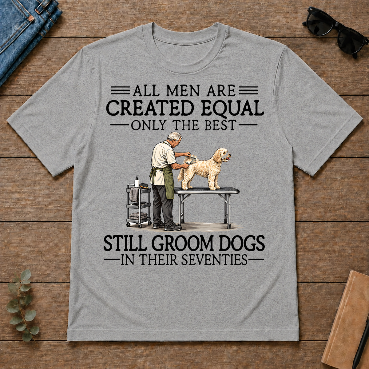 All Men Are Created Equal Only The Best Still Groom Dogs 70s - sport-grey - TS2D-SportGrey