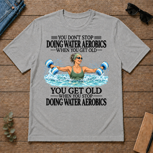 Don't Stop Doing Water Aerobics - sport-grey - TS2D-SportGrey