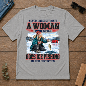 Never Underestimate A Woman Still Go Ice Fishing - sport-grey - TS2D-SportGrey