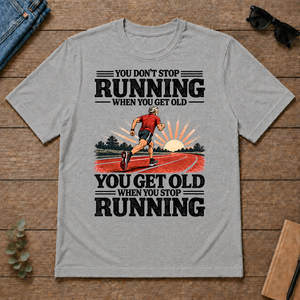 You Don't Stop Running When You Get Old - sport-grey - TS2D-SportGrey