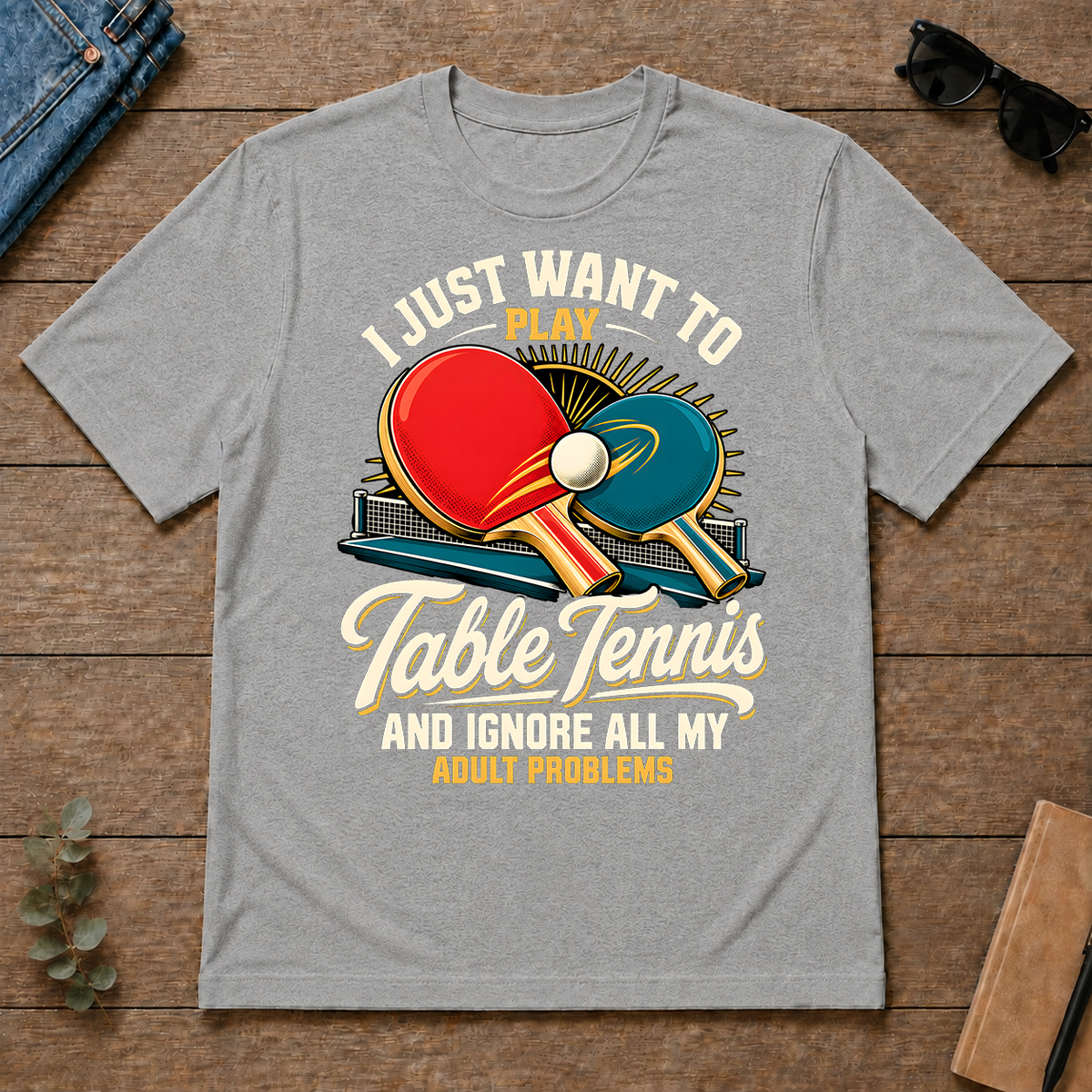 I Just Want To Play Table Tennis & Ignore All Adult Problems - sport-grey - TS2D-SportGrey