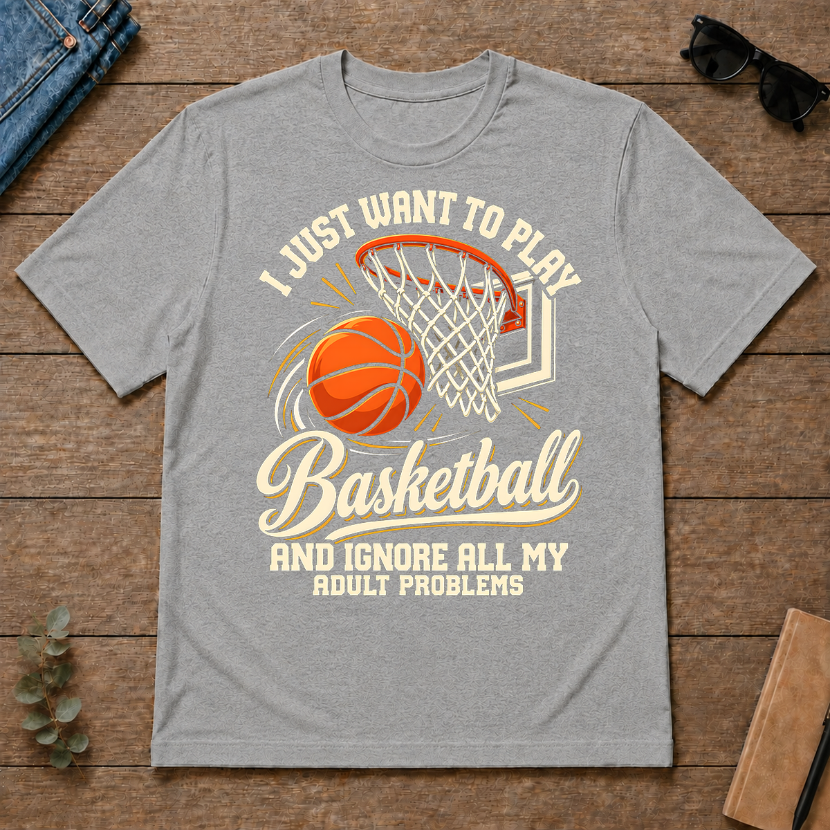 I Just Want To Play Basketball & Ignore All Adult Problems - sport-grey - TS2D-SportGrey