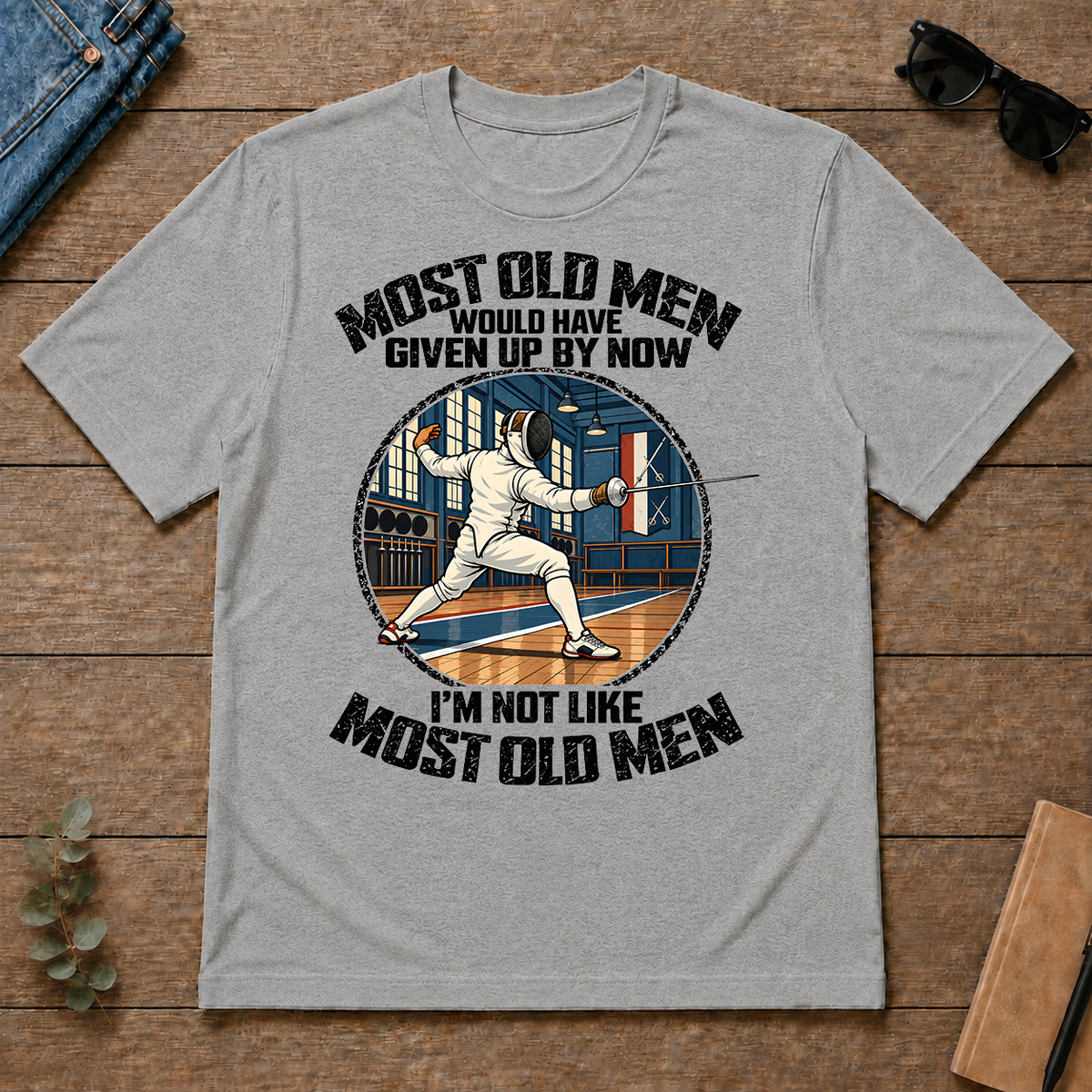 Fencing Most Old Men Would Have Given Up By Now - sport-grey - TS2D-SportGrey
