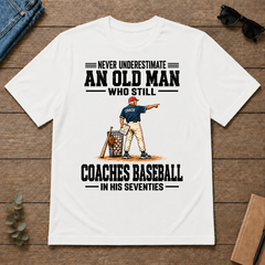 Never Underestimate An Old Man Coaches Baseball In His 70s - white - TS2D-White