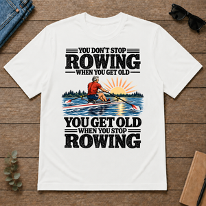 You Get Old When You Stop Rowing - white - TS2D-White
