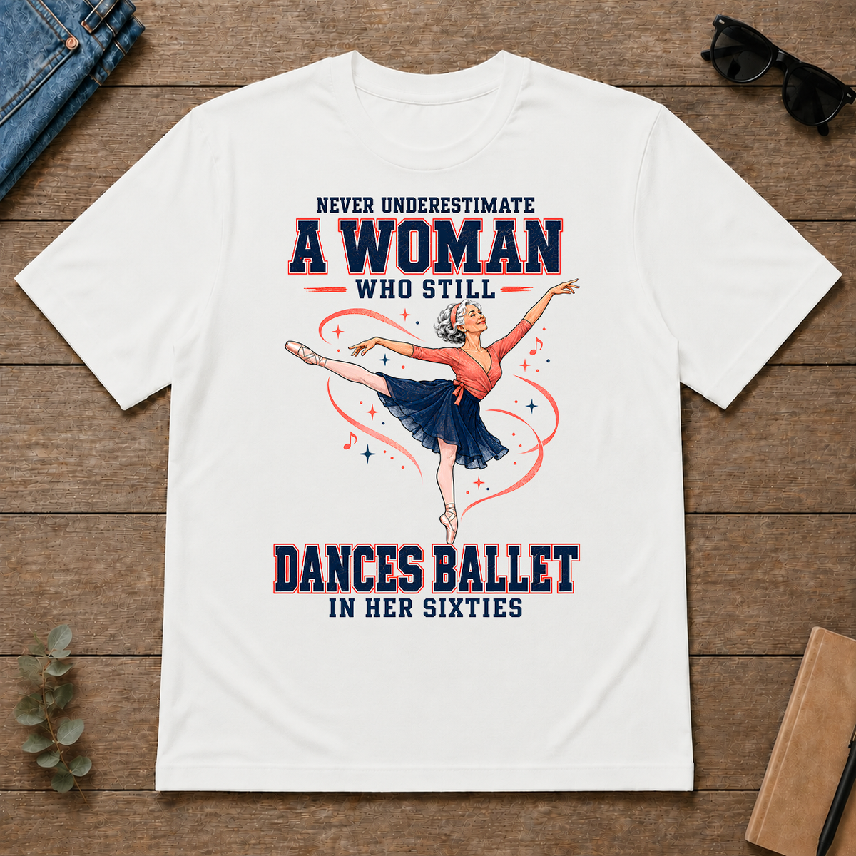 Never Underestimate A Woman Still Dances Ballet In Her 60s - white - TS2D-White