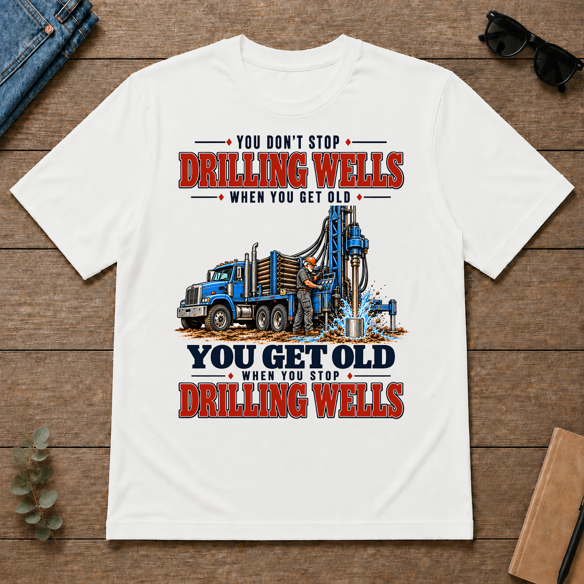 You Get Old When You Stop Drilling Wells - white - TS2D-White