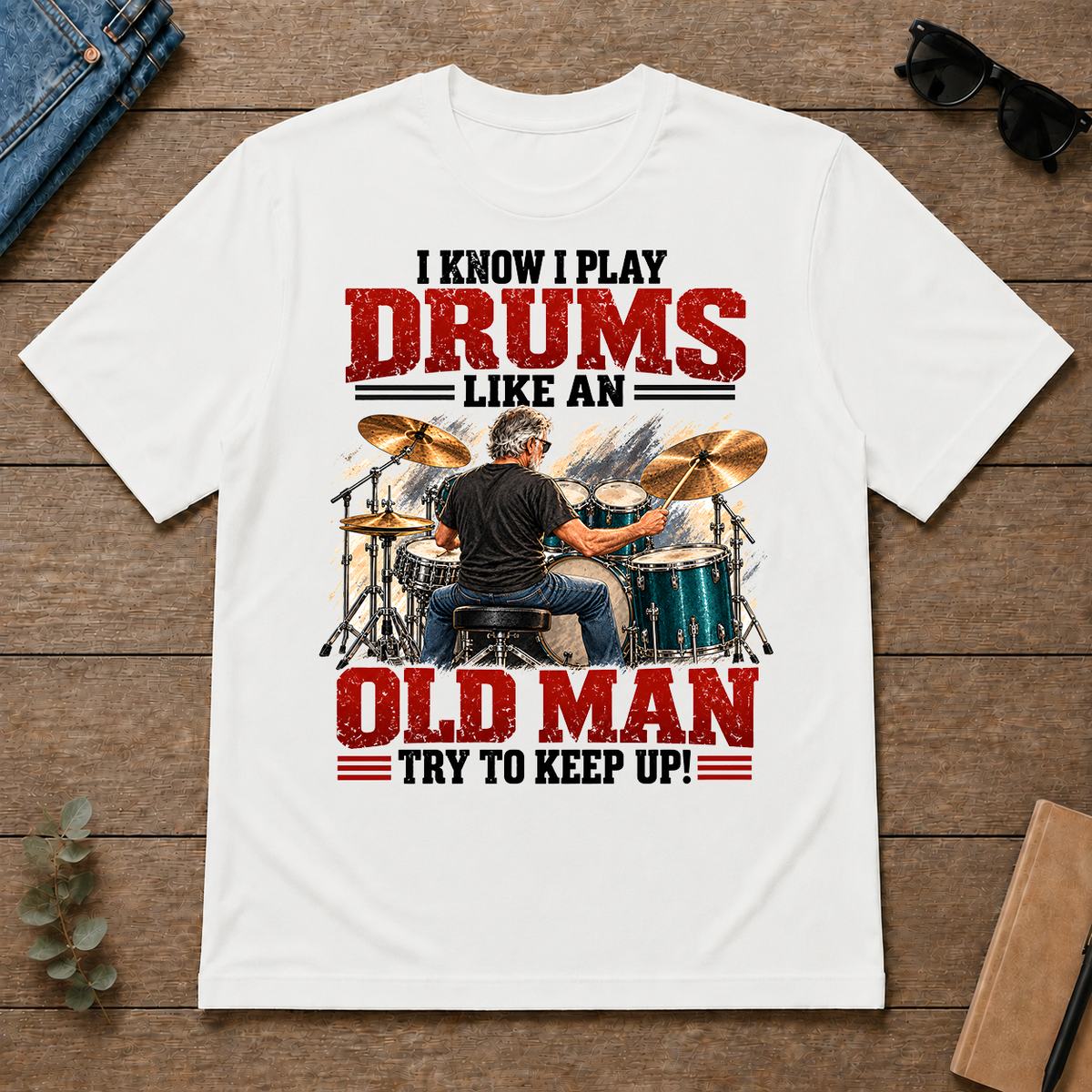 I Know I Play Drums Like An Old Man Try To Keep Up!_ - white - TS2D-White
