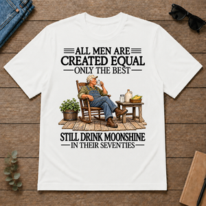 All Men Are Created Equal Only The Best Still Drink Moonshine 70s - white - TS2D-White