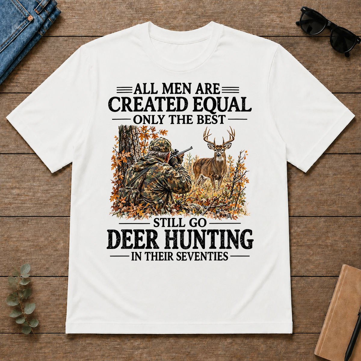 All Men Are Created Equal Only The Best Still Go Deer Hunting - white - TS2D-White