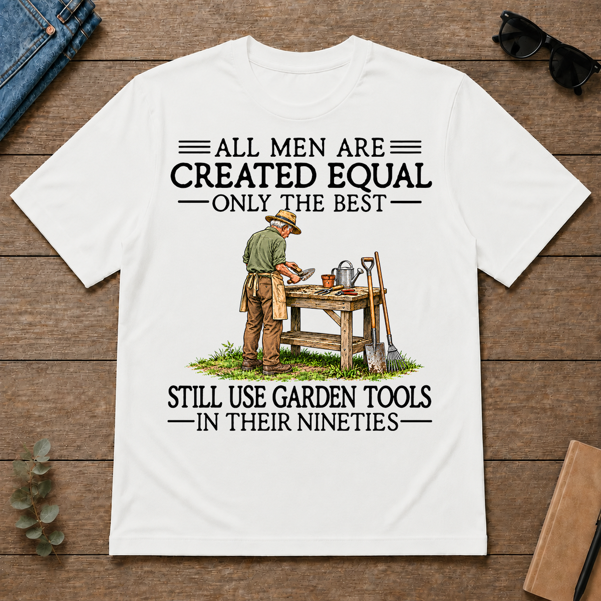 All Men Are Created Equal Only The Best Still Use Garden Tools 90s - white - TS2D-White