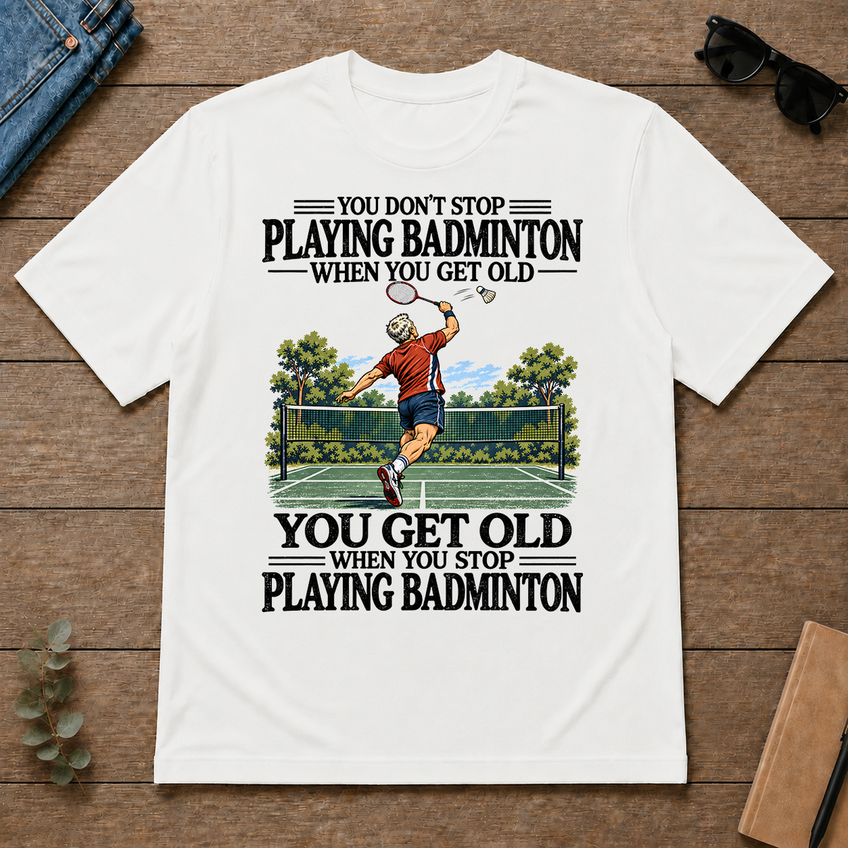 You Don't Stop Playing Badminton When You Get Old - white - TS2D-White