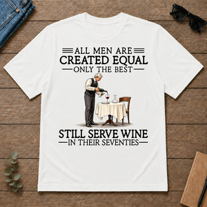 All Men Are Created Equal Only The Best Still Serve Wine 70s - white - TS2D-White