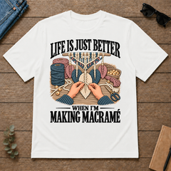 Life Is Just Better When I'm Making Macramé - white - TS2D-White