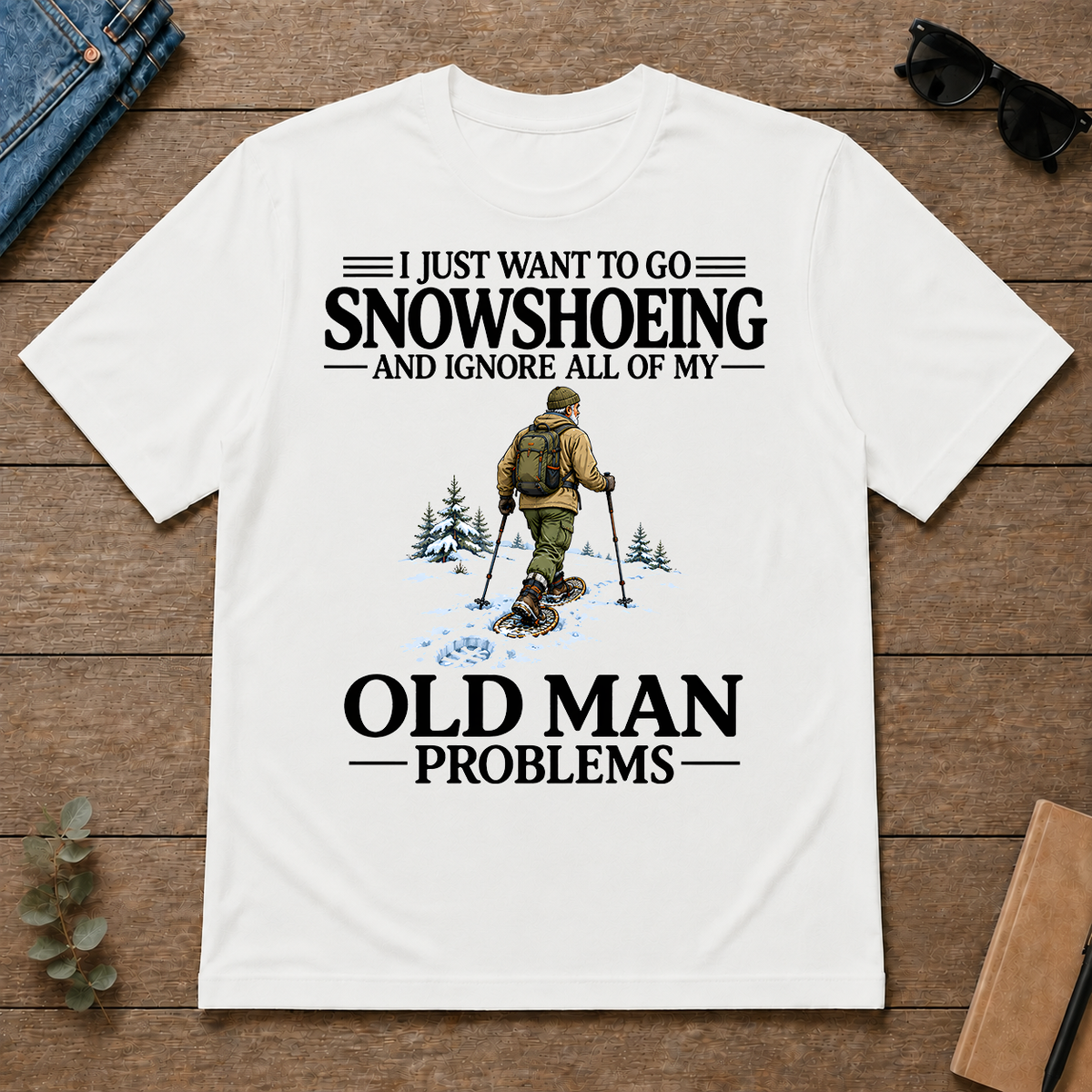 I Just Want To Go Snowshoeing - white - TS2D-White