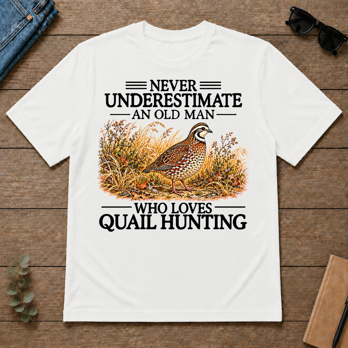 Never Underestimate An Old Man Who Loves Quail Hunting - white - TS2D-White