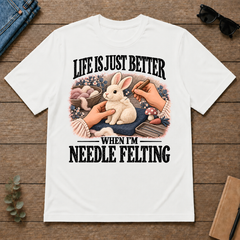 Life Is Just Better When I'm Neddle Felting - white - TS2D-White