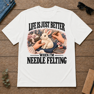 Life Is Just Better When I'm Neddle Felting - white - TS2D-White