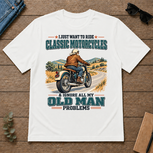 I Just Want To Ride Classic Motorcycles & Ignore All Old Man Problems - white - TS2D-White
