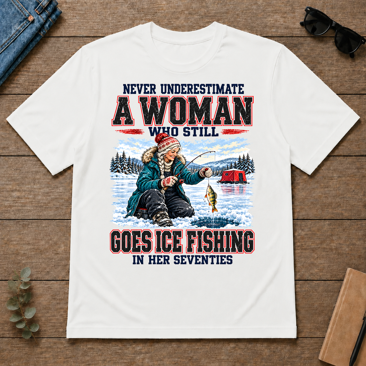 Never Underestimate A Woman Still Go Ice Fishing - white - TS2D-White