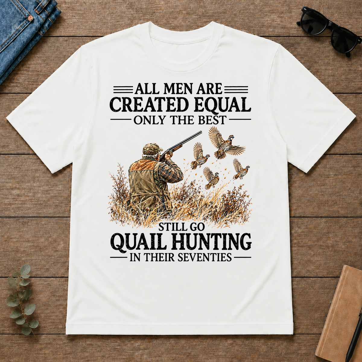 All Men Are Created Equal Only The Best Still Go Quail Hunting - white - TS2D-White