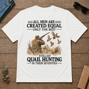 All Men Are Created Equal Only The Best Still Go Quail Hunting - white - TS2D-White