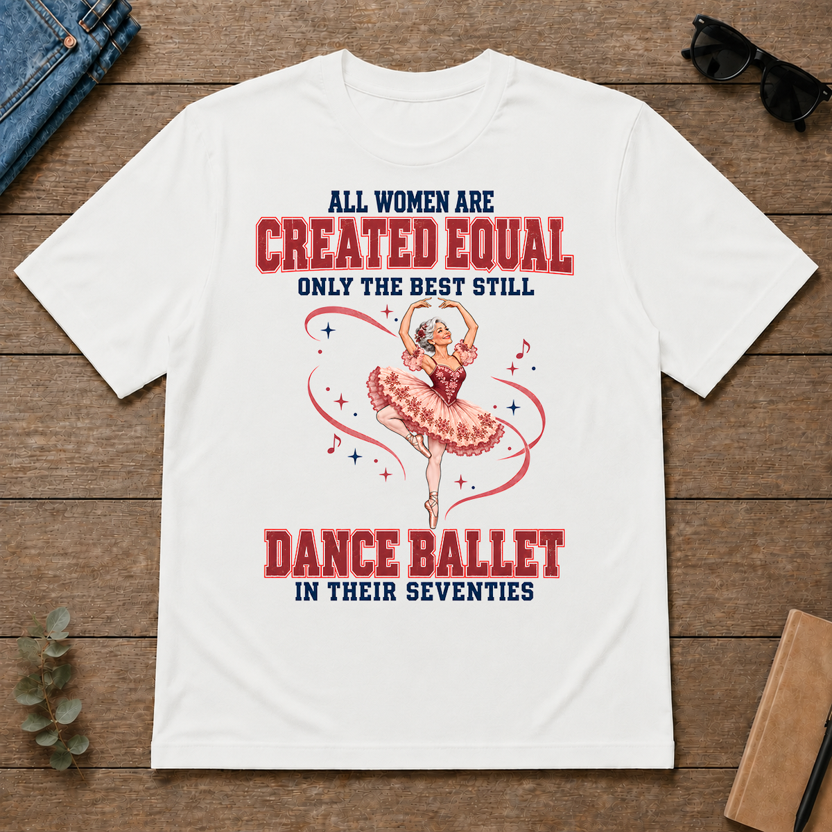 Only the Best Still Dance Ballet in Their 70s - white - TS2D-White