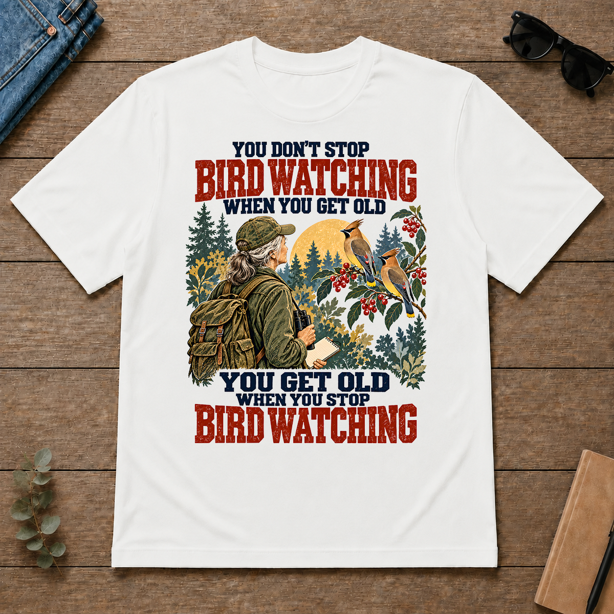 You Don't Stop Bird Watching When You Get Old - white - TS2D-White