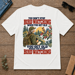 You Don't Stop Bird Watching When You Get Old - white - TS2D-White