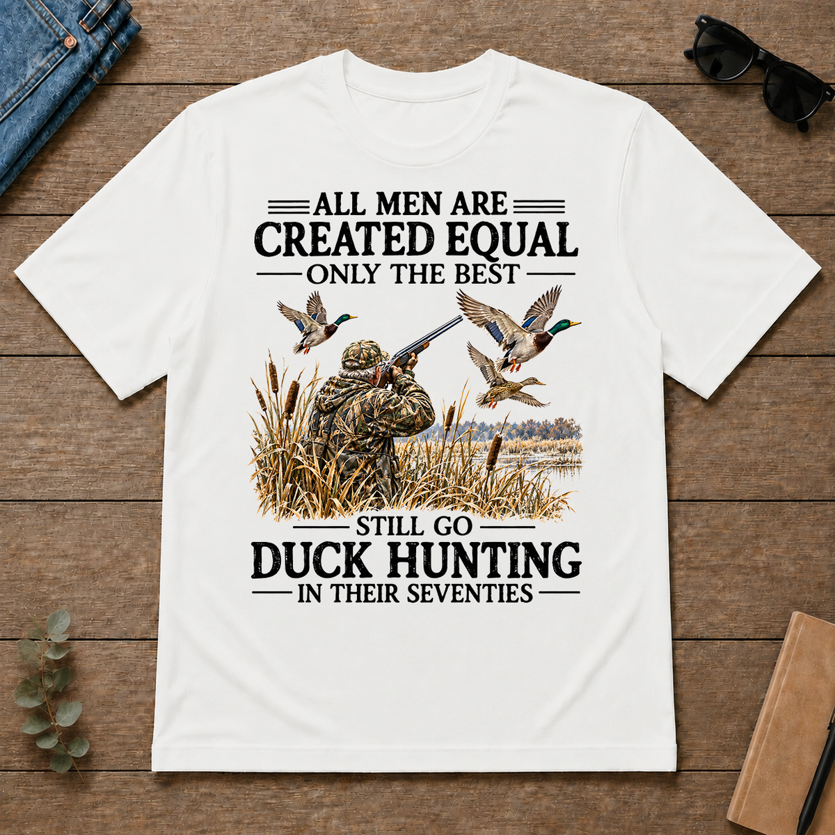 All Men Are Created Equal Only The Best Still Go Duck Hunting - white - TS2D-White